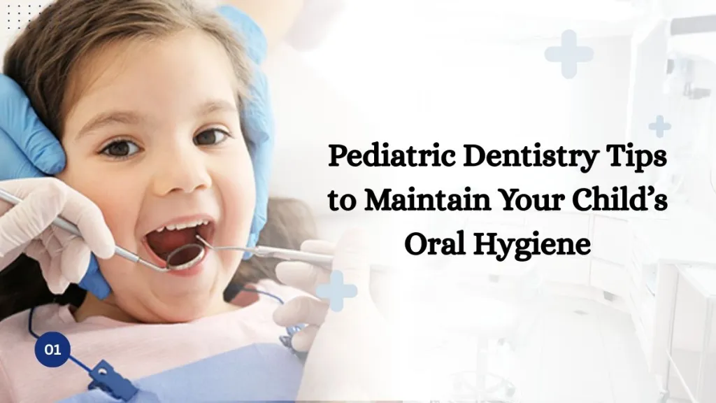 Pediatric Dentistry Tips to Maintain Your Child’s Oral Hygiene