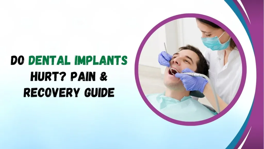 Do Dental Implants Hurt? Pain & Recovery Guide