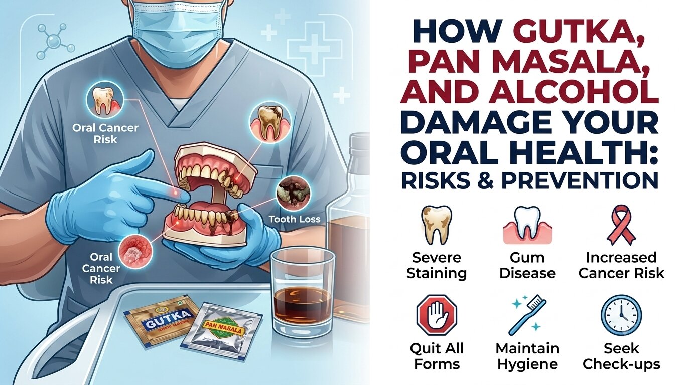 How Gutka, Pan Masala, and Alcohol Damage Your Oral Health: Risks & Prevention